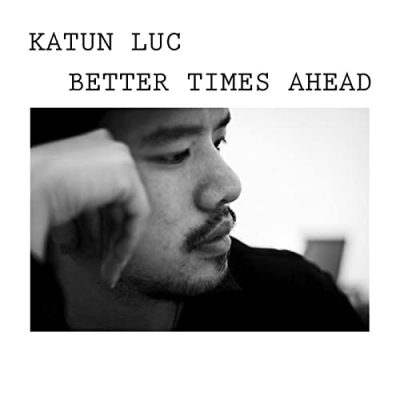 Katun_Luc_Better_Times_Ahead
